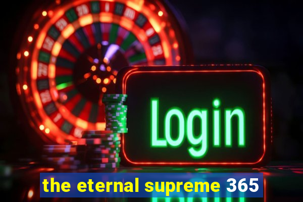 the eternal supreme 365